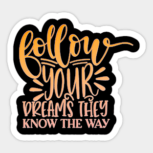 Follow Your Dreams They Know The Way Sticker